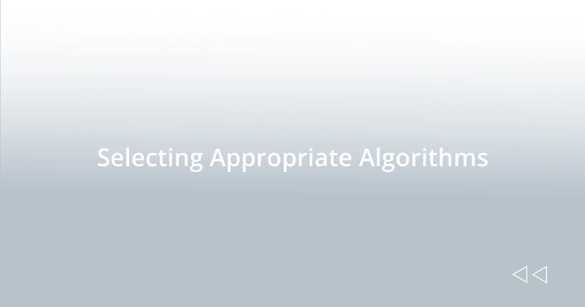 Selecting Appropriate Algorithms