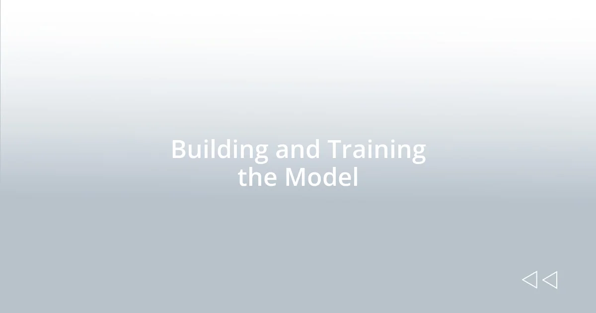 Building and Training the Model