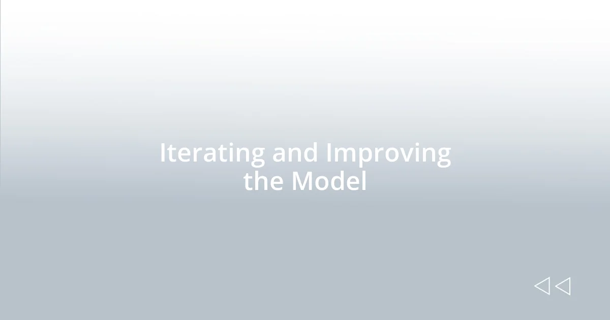 Iterating and Improving the Model