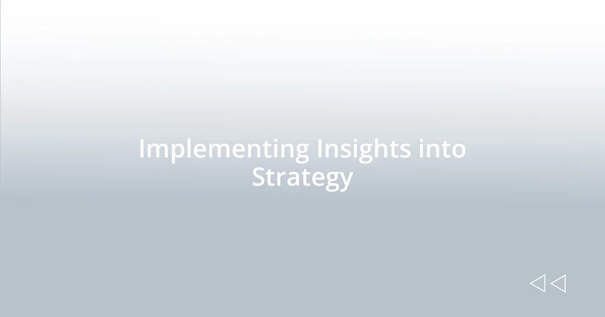 Implementing Insights into Strategy