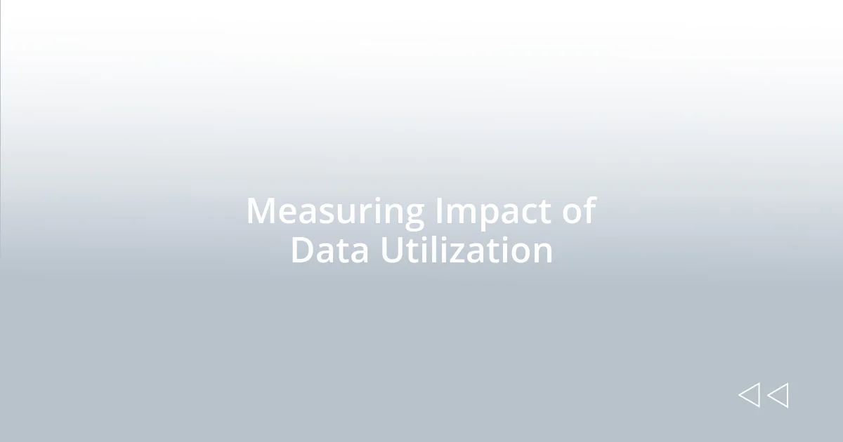 Measuring Impact of Data Utilization