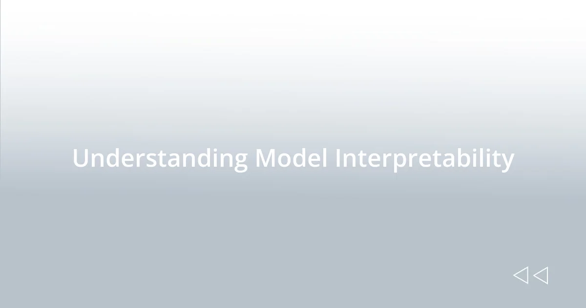 Understanding Model Interpretability