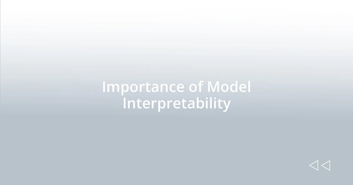 Importance of Model Interpretability