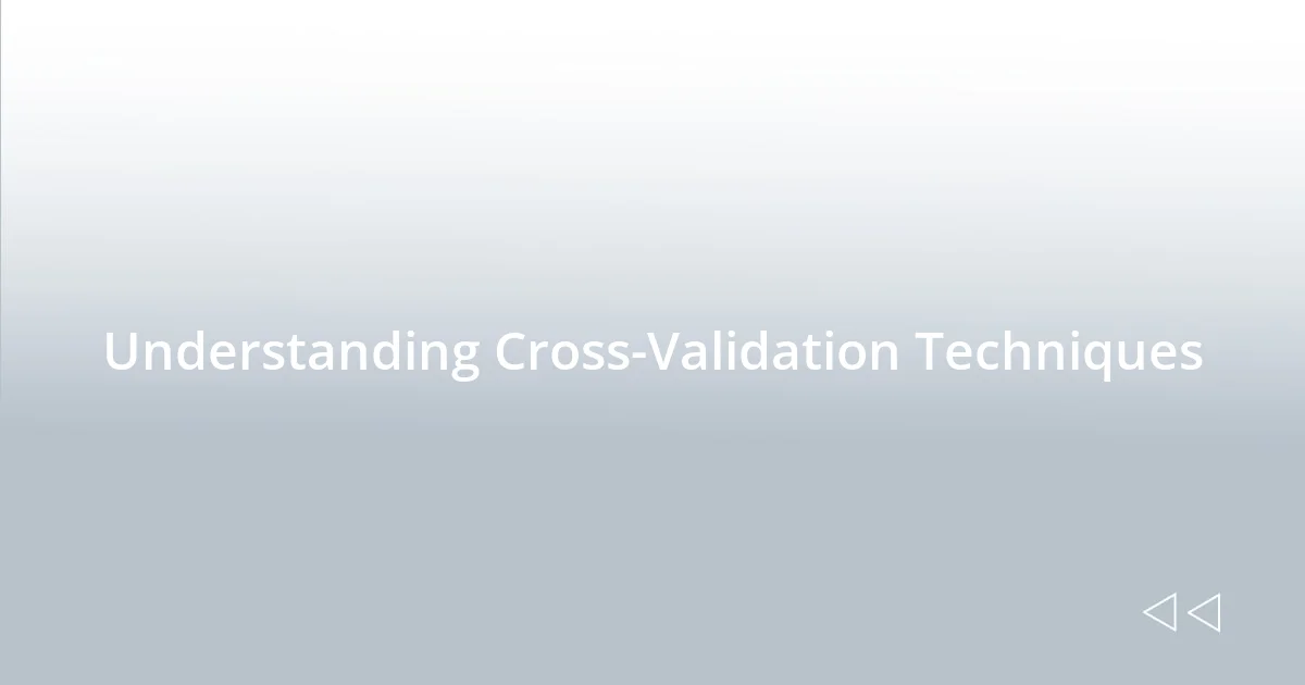 Understanding Cross-Validation Techniques