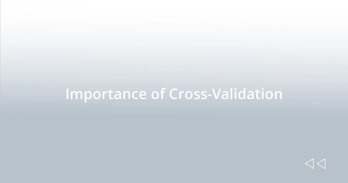 Importance of Cross-Validation