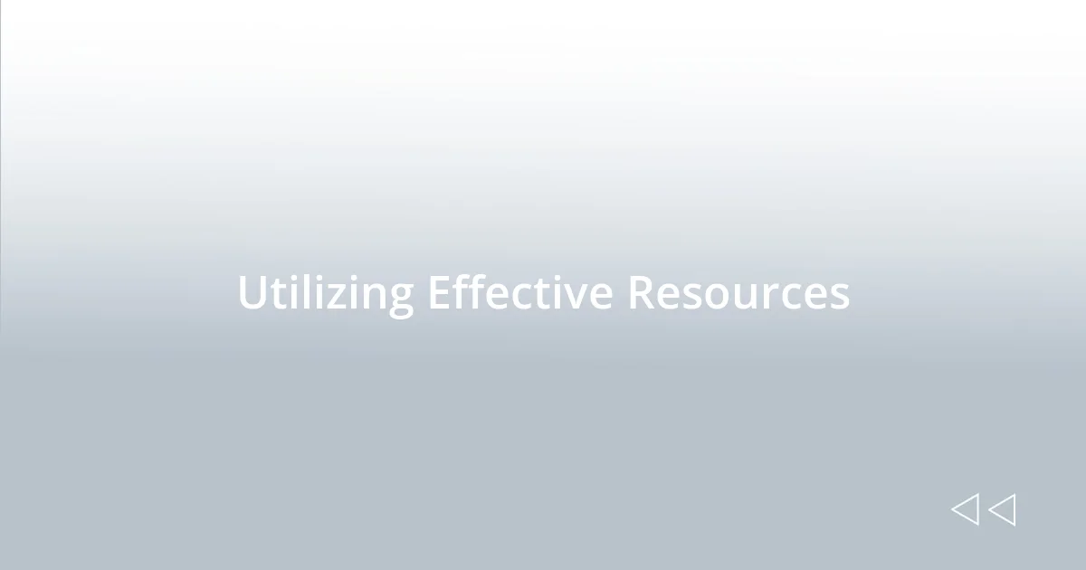 Utilizing Effective Resources