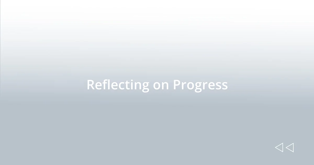 Reflecting on Progress