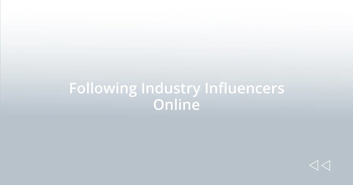 Following Industry Influencers Online