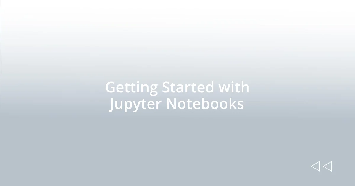 Getting Started with Jupyter Notebooks