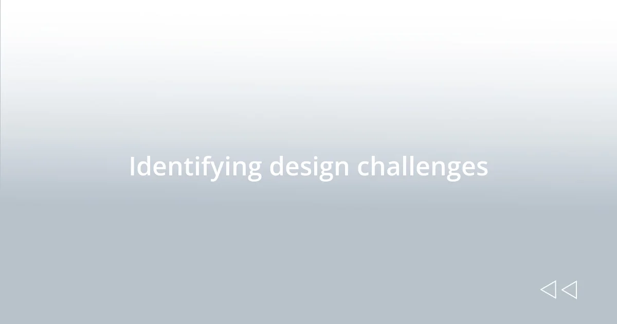 Identifying design challenges
