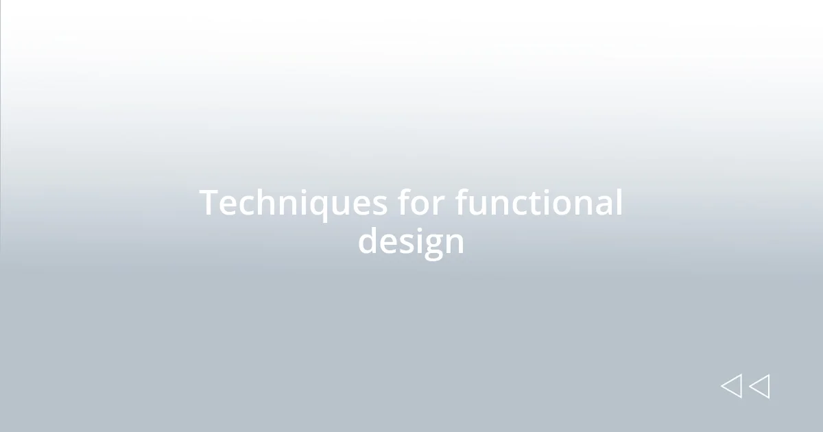 Techniques for functional design