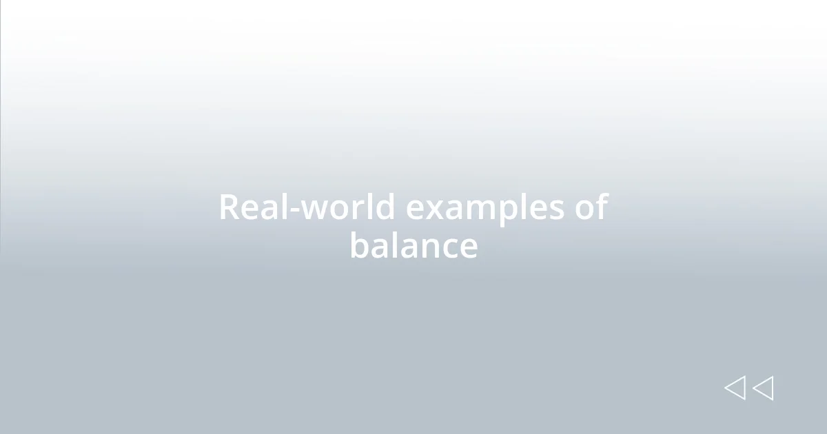 Real-world examples of balance