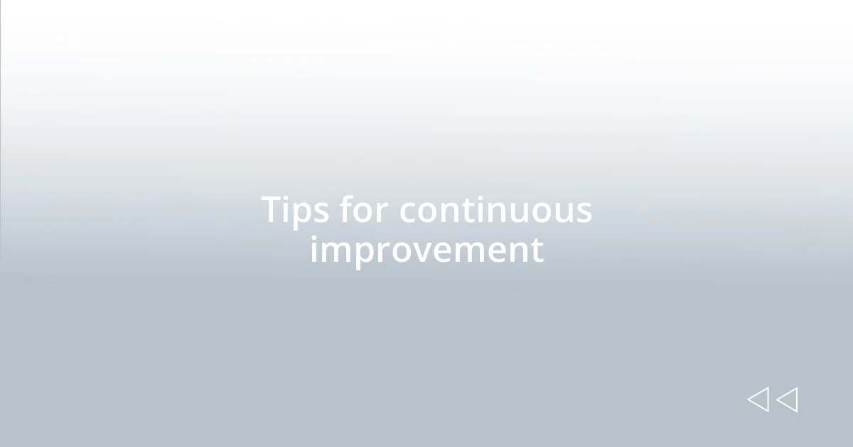 Tips for continuous improvement
