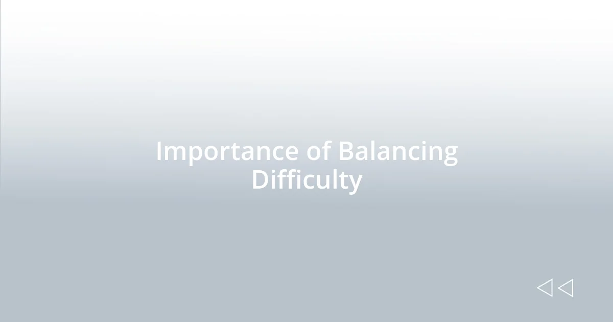 Importance of Balancing Difficulty