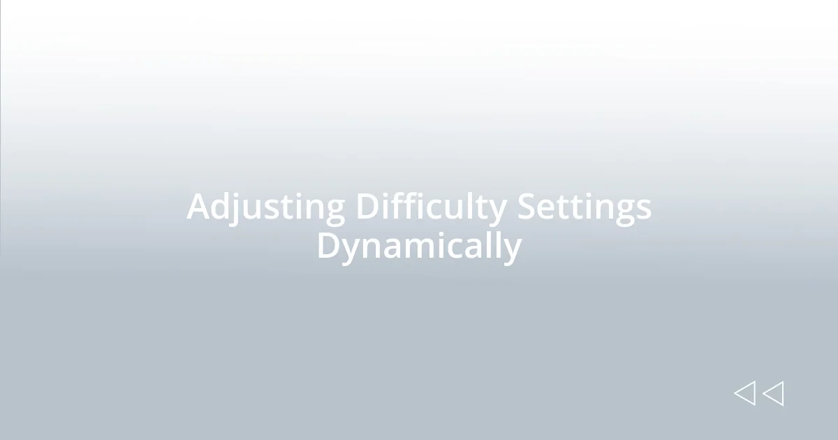 Adjusting Difficulty Settings Dynamically