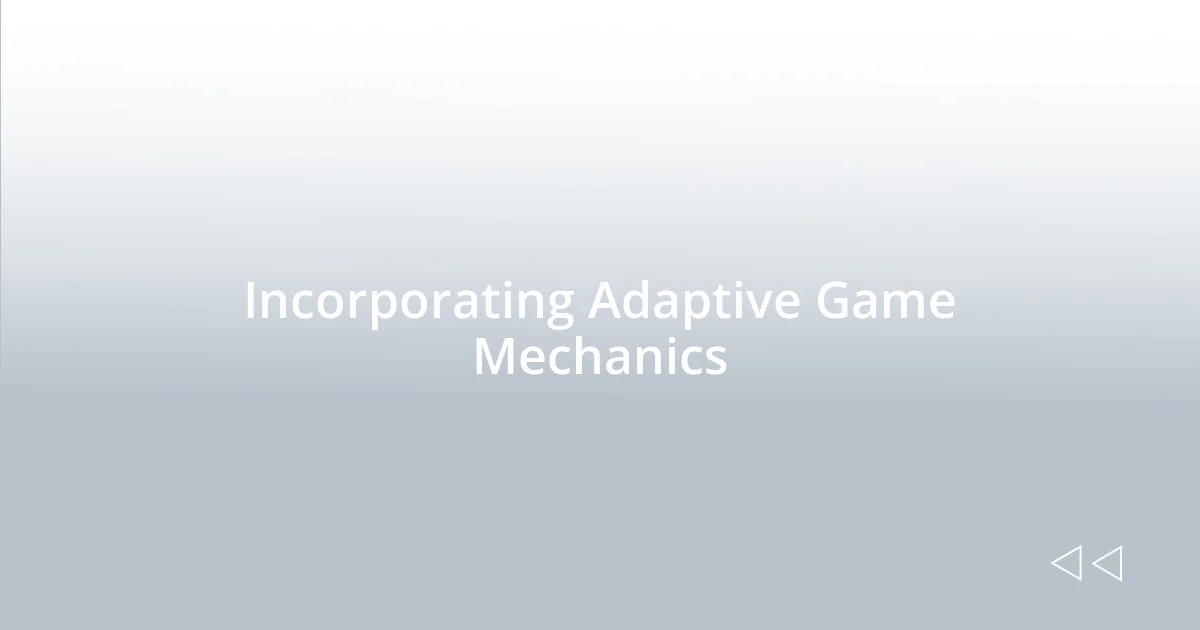 Incorporating Adaptive Game Mechanics