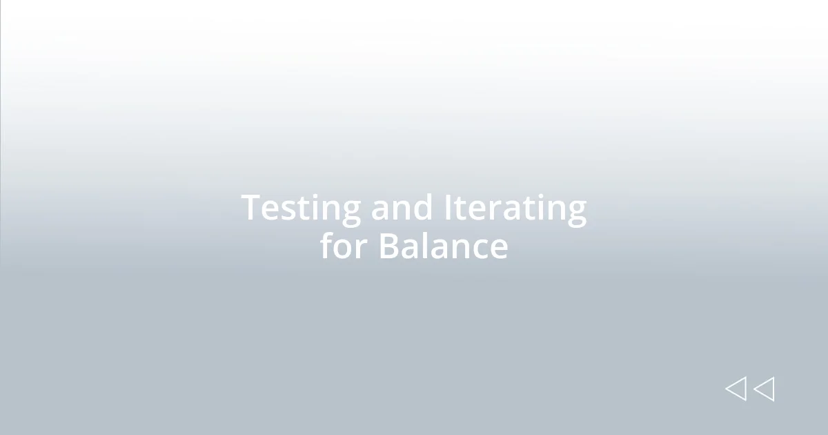Testing and Iterating for Balance