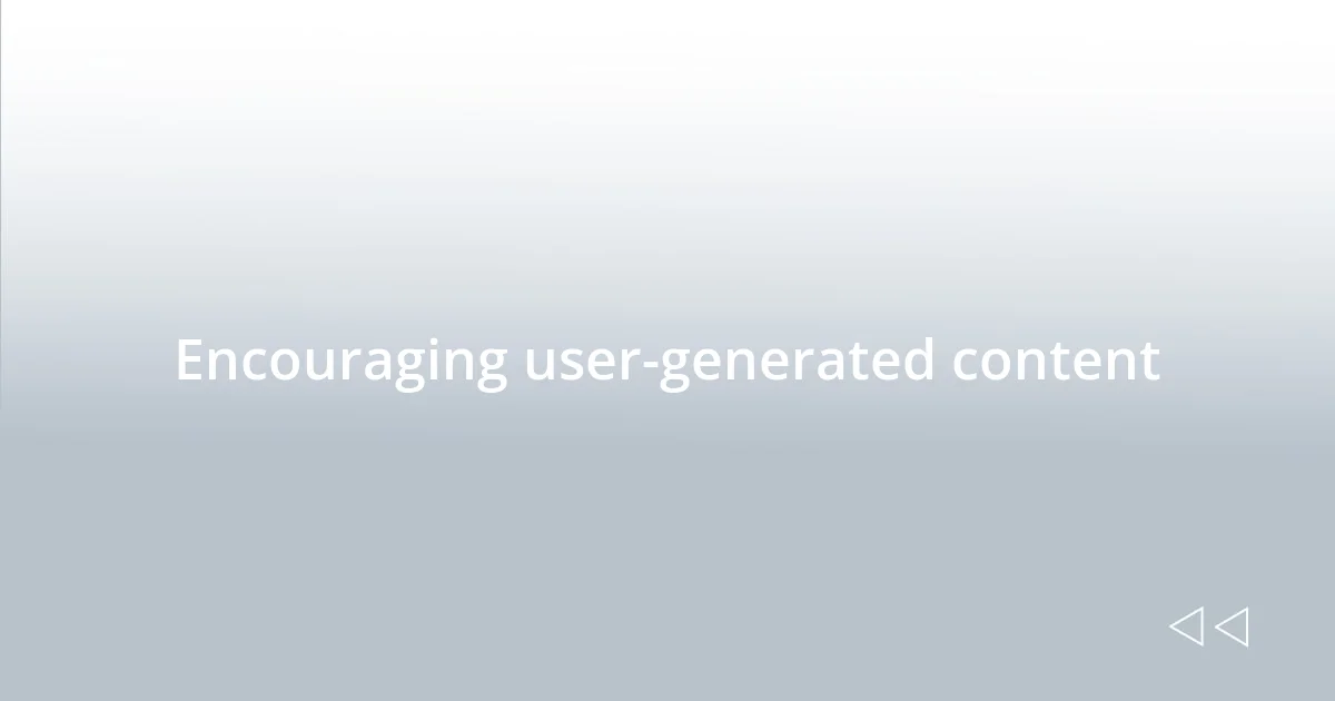 Encouraging user-generated content