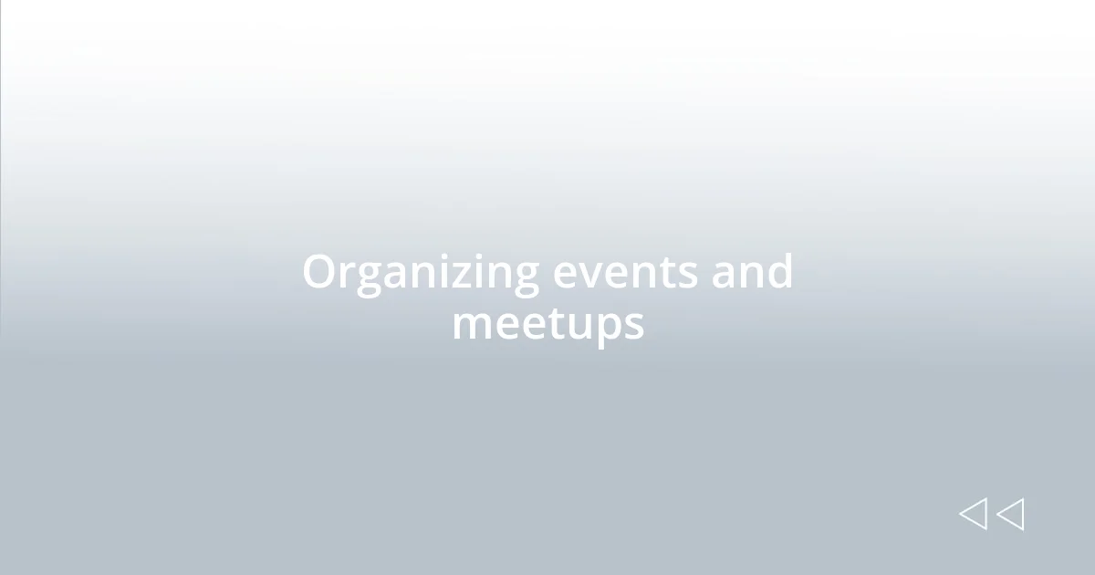 Organizing events and meetups