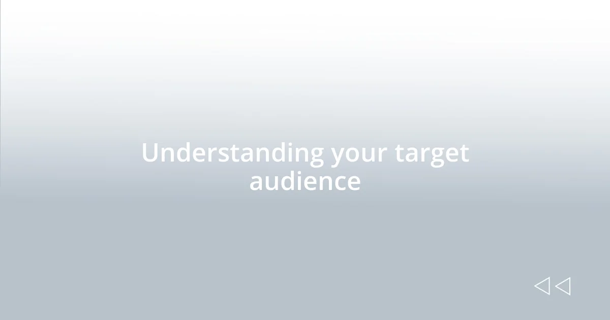 Understanding your target audience