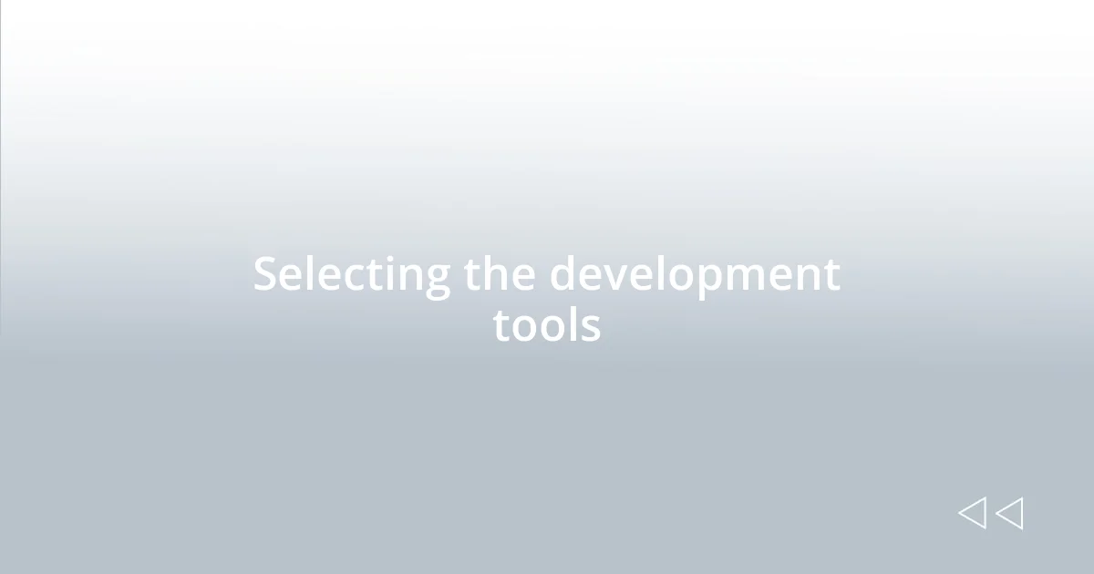 Selecting the development tools