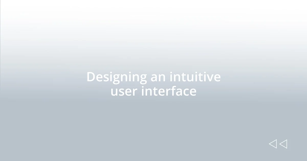 Designing an intuitive user interface