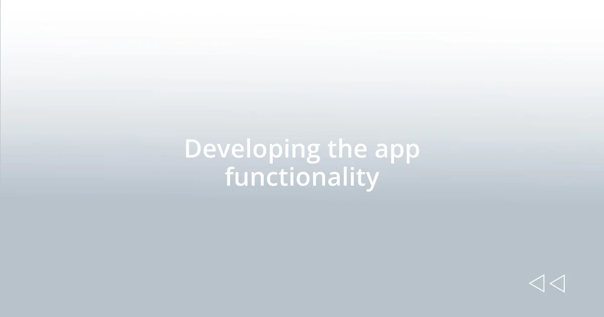 Developing the app functionality
