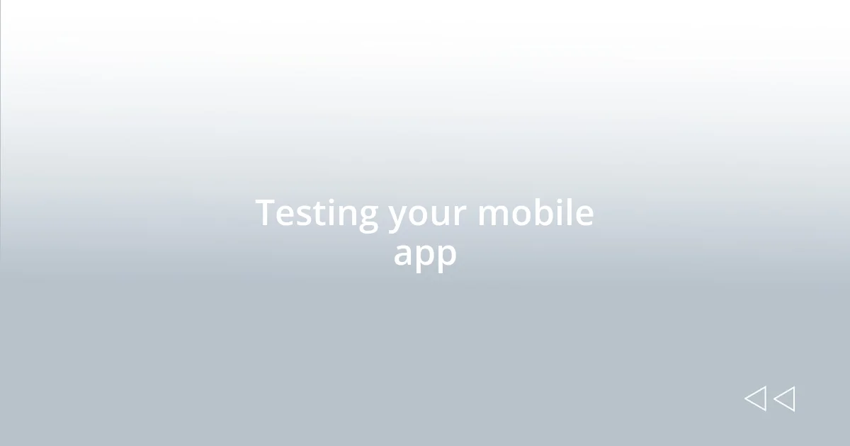 Testing your mobile app