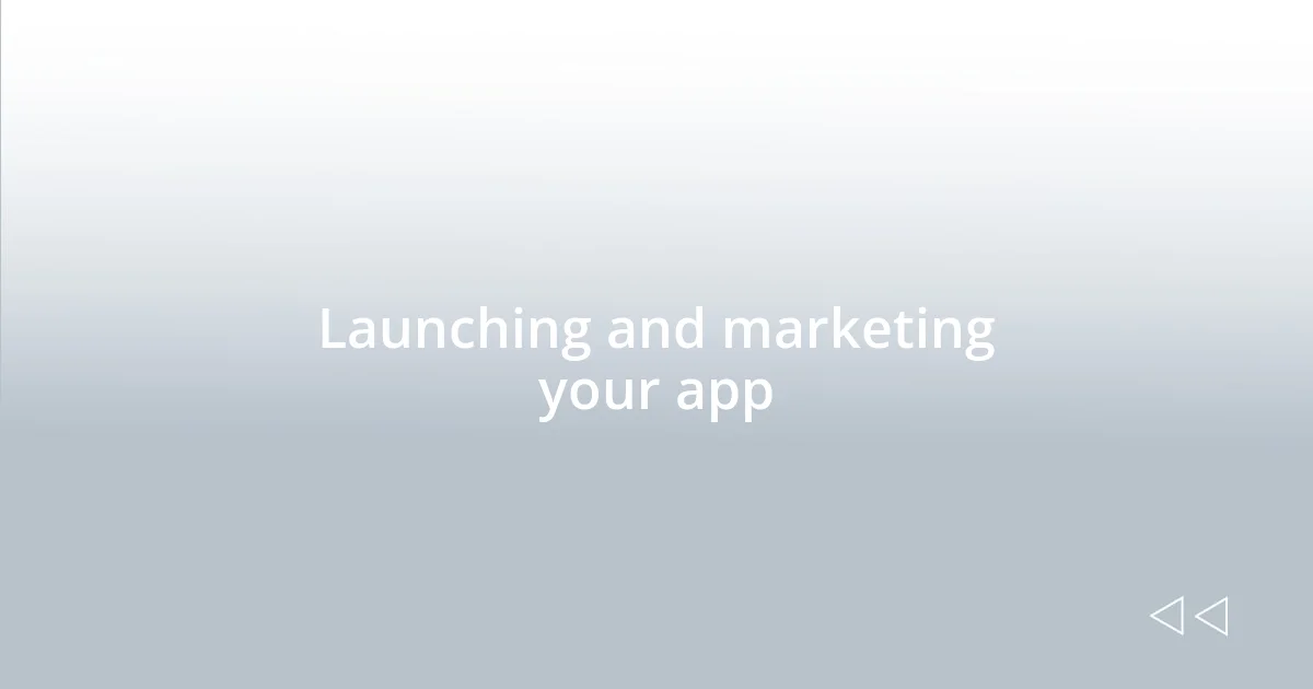 Launching and marketing your app