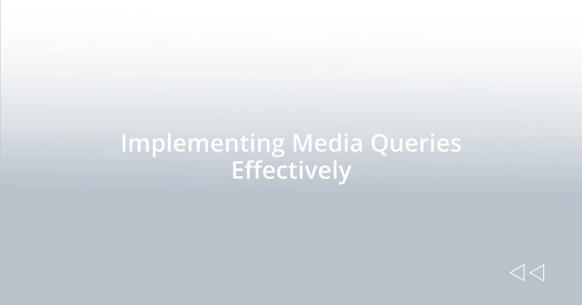 Implementing Media Queries Effectively