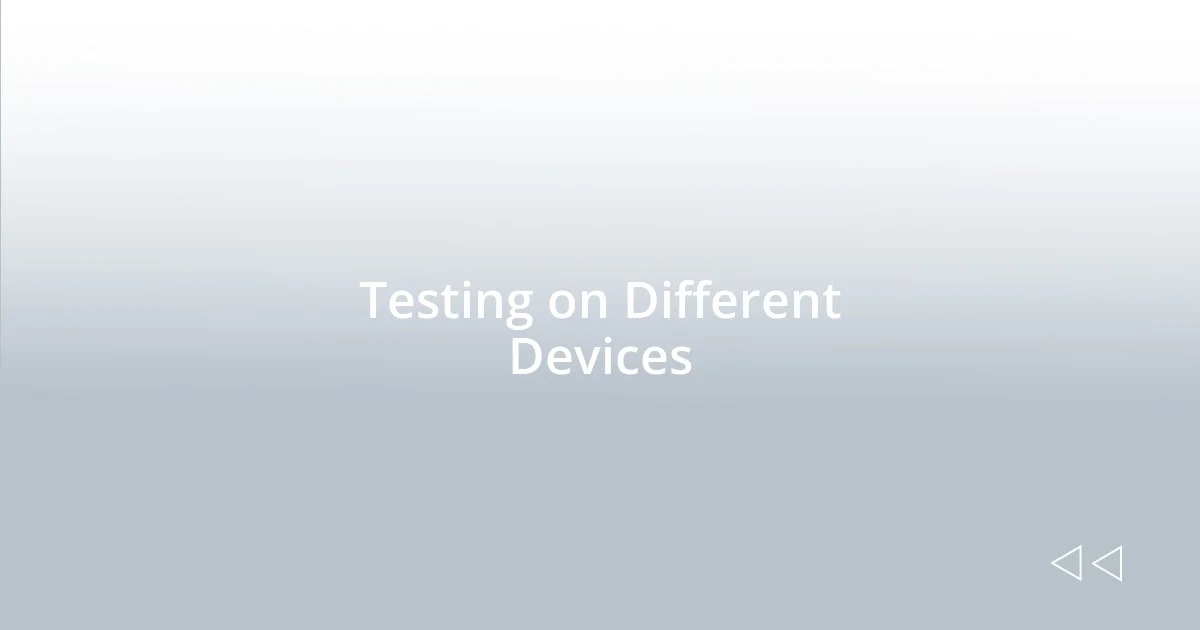 Testing on Different Devices