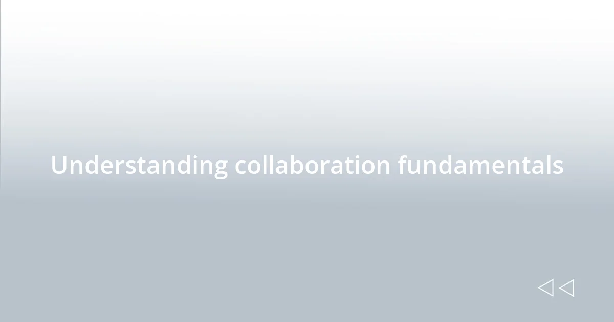 Understanding collaboration fundamentals