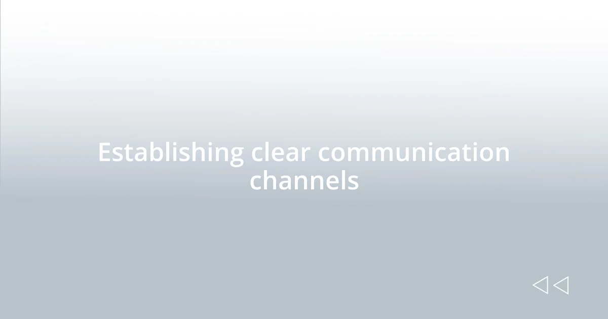 Establishing clear communication channels