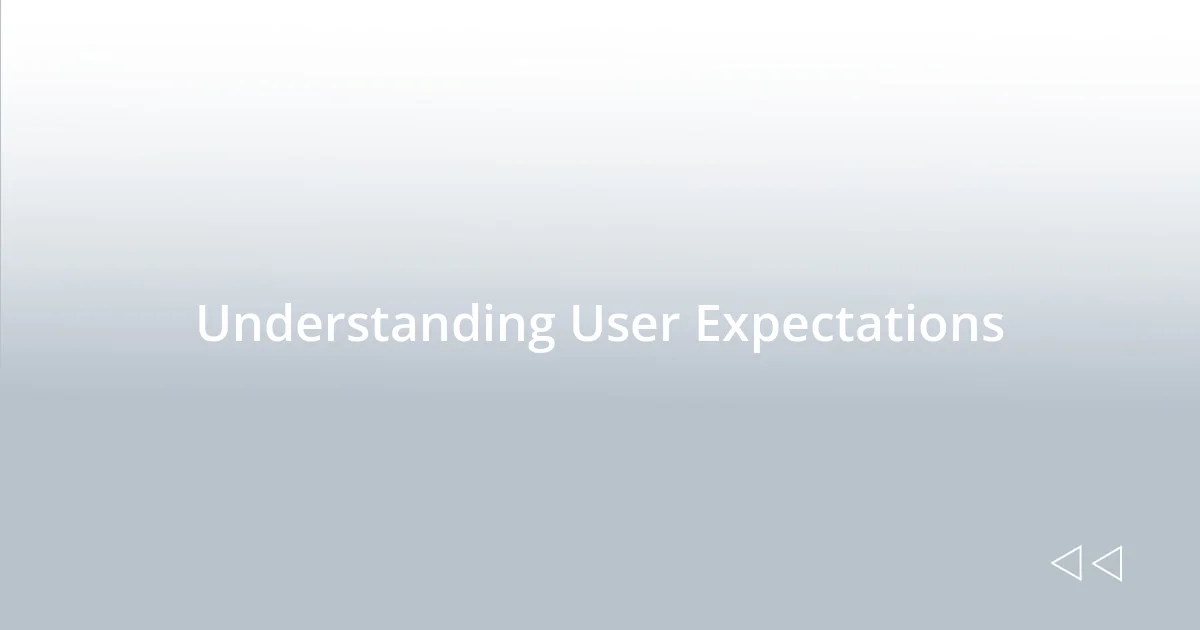 Understanding User Expectations