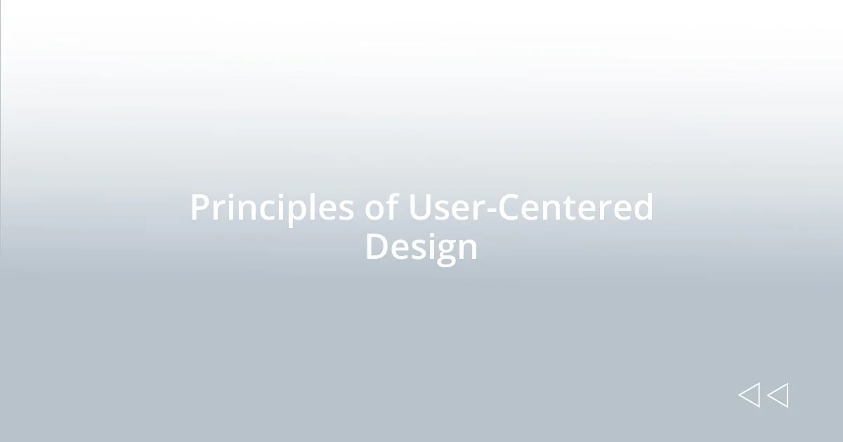 Principles of User-Centered Design