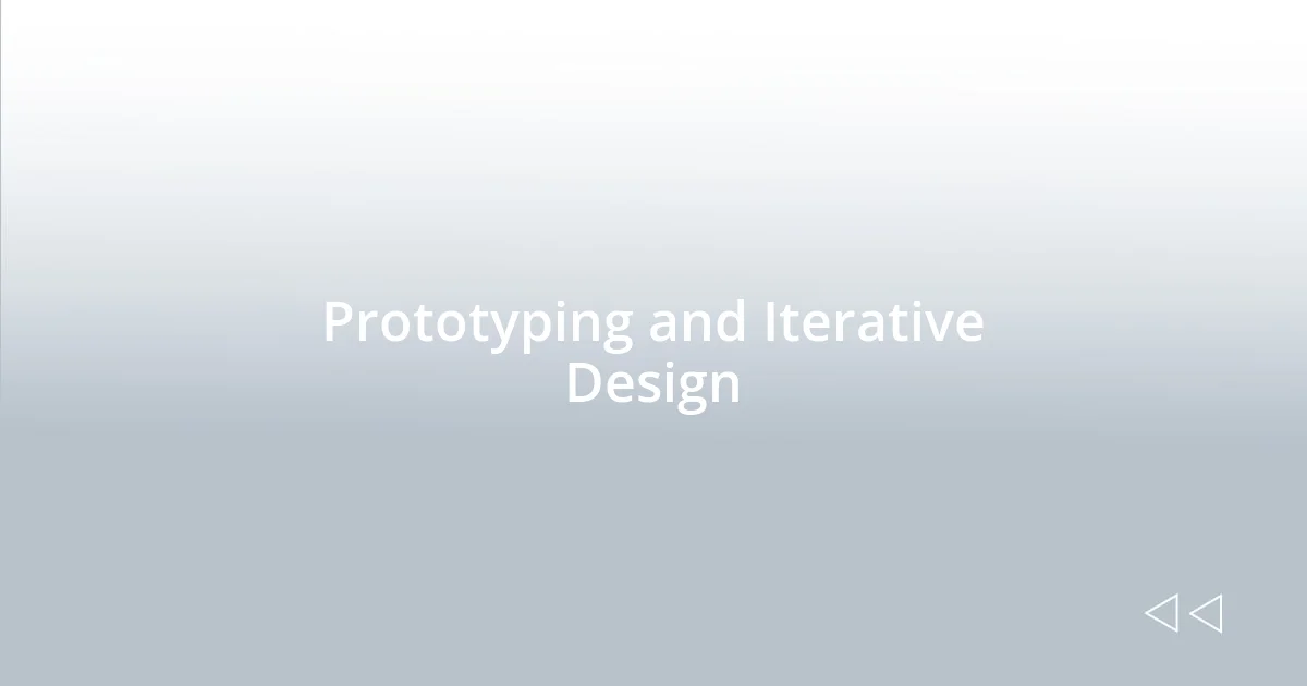 Prototyping and Iterative Design