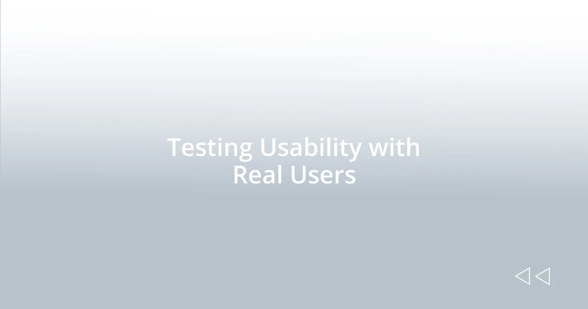 Testing Usability with Real Users