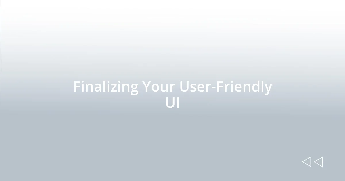 Finalizing Your User-Friendly UI