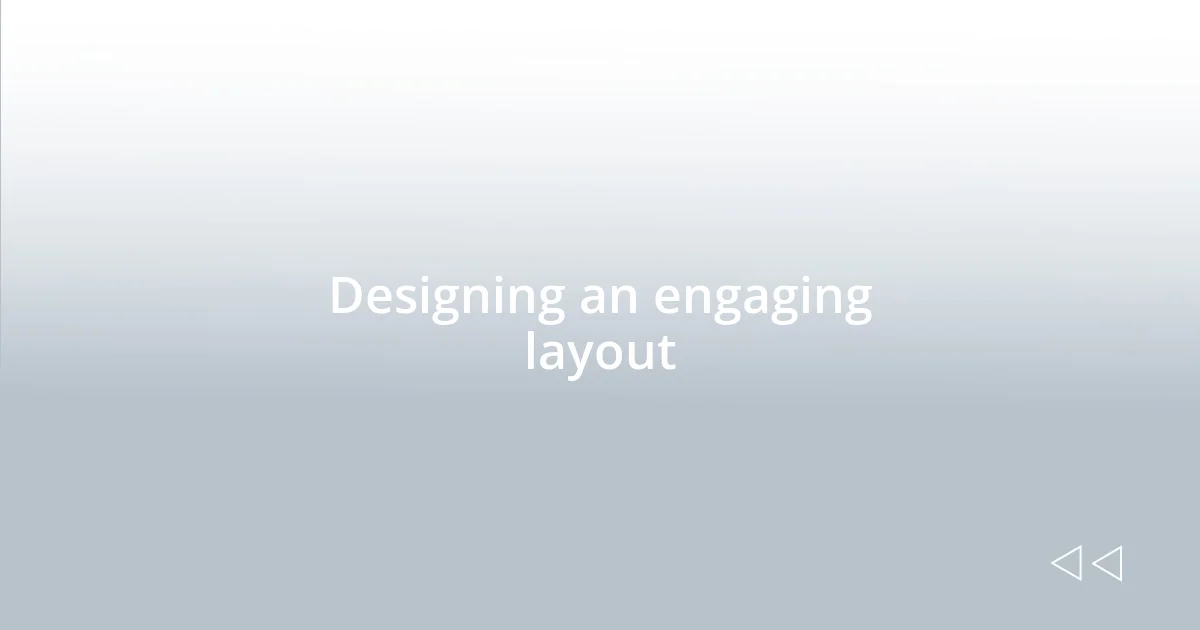 Designing an engaging layout