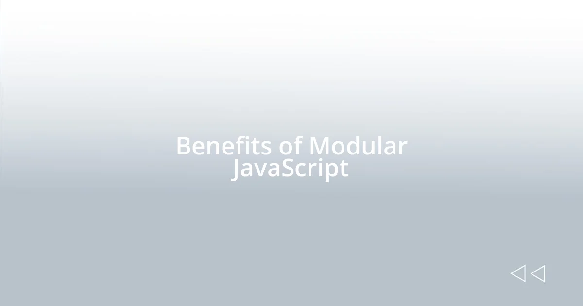 Benefits of Modular JavaScript
