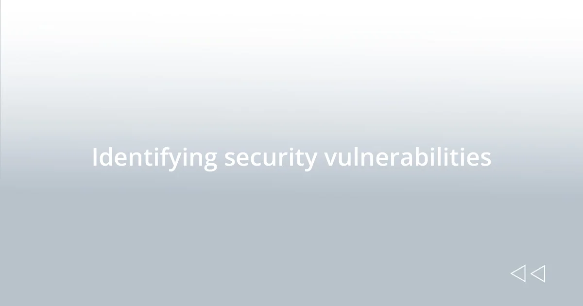 Identifying security vulnerabilities