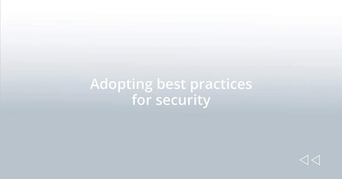 Adopting best practices for security