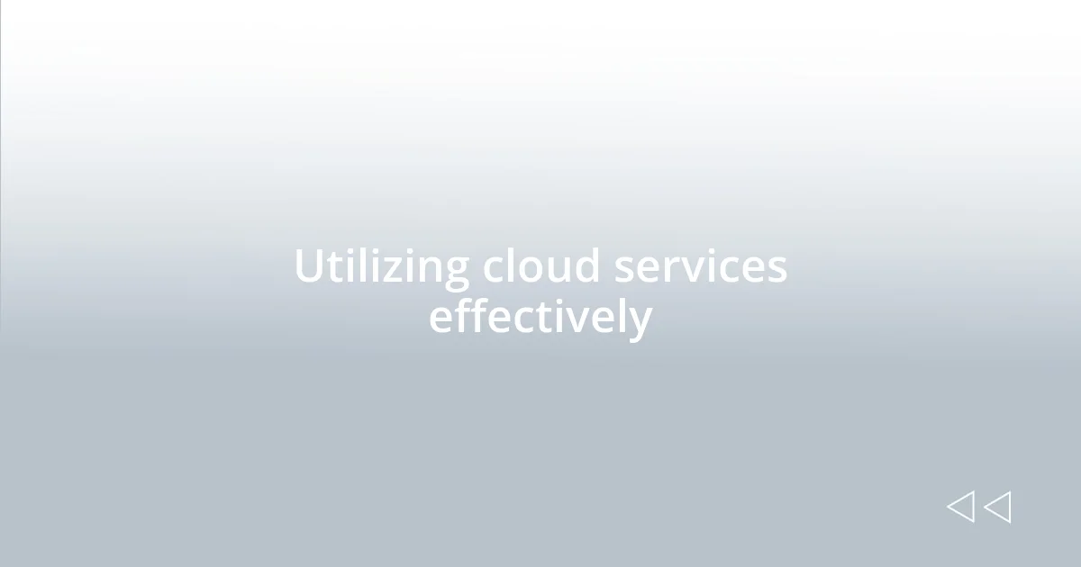 Utilizing cloud services effectively