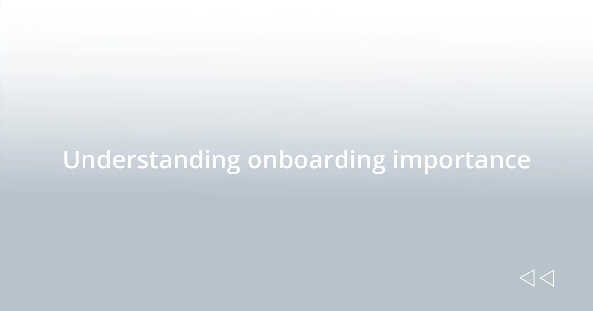 Understanding onboarding importance