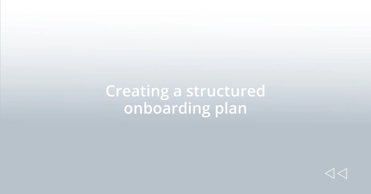 Creating a structured onboarding plan