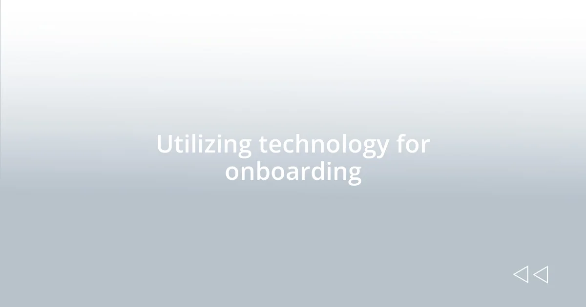 Utilizing technology for onboarding