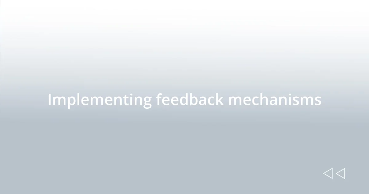 Implementing feedback mechanisms
