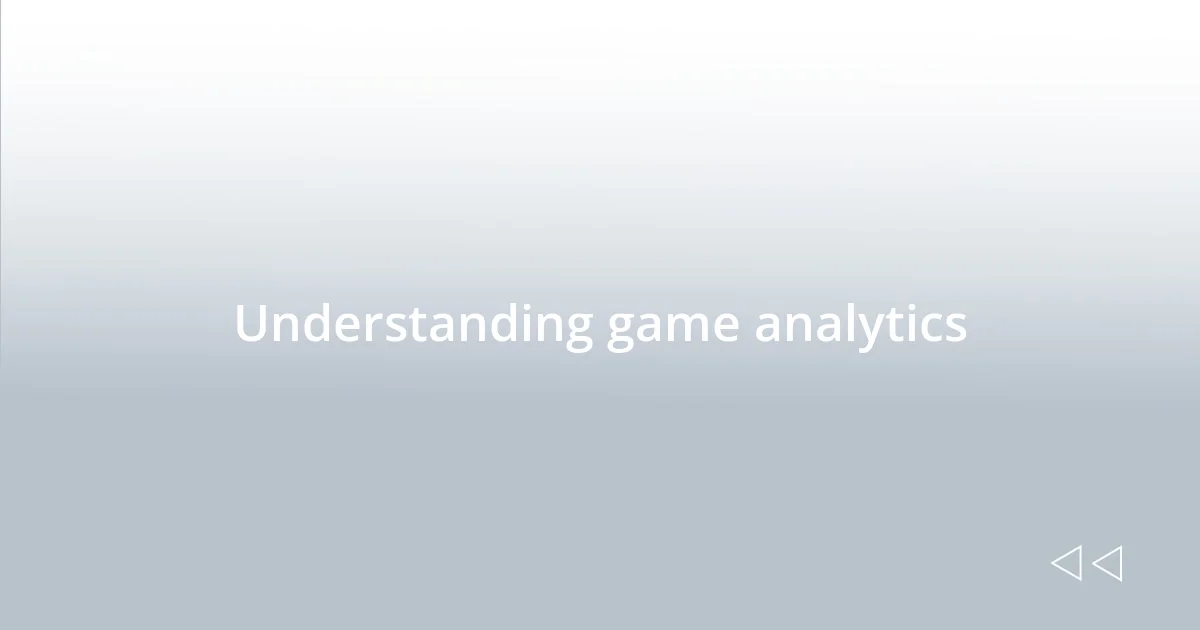Understanding game analytics