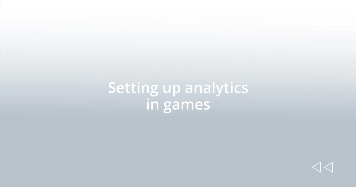 Setting up analytics in games