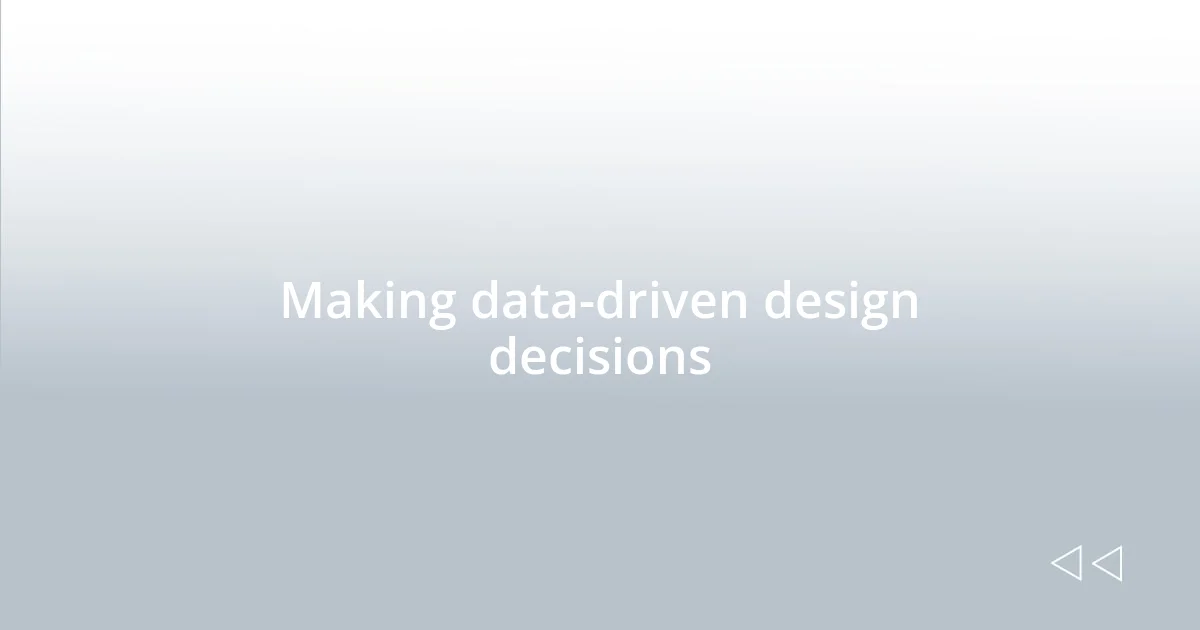 Making data-driven design decisions